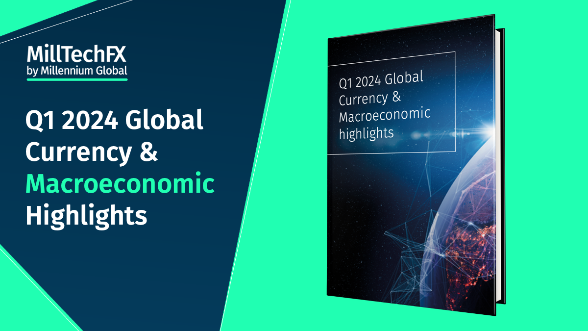 Q1 2024 Global Currency & Macroeconomic Highlights MillTechFX